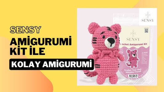 Sensy Amigurumi Kit ile Kolay Amigurumi Projesi ve Paket Açılımı